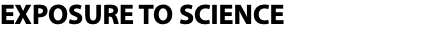 EXPOSURE TO SCIENCE